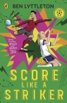 Score Like a Striker Ben Lyttleton