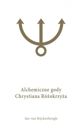 Alchemiczne Gody Chrystiana Różokrzyża Tom 1 - van Rijckenborgh Jan