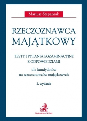 Rzeczoznawca majątkowy Testy, zadania i pytania egzaminacyjne z odpowiedziami dla kandydatów na rzeczoznawców majątkowych - Stepaniuk Mariusz