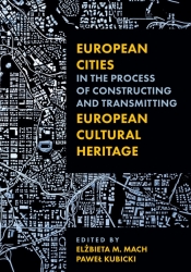 European Cities in the Process of Constructing and Transmitting European Cultural Heritage - Kubicki Paweł, Mach Elżbieta M.