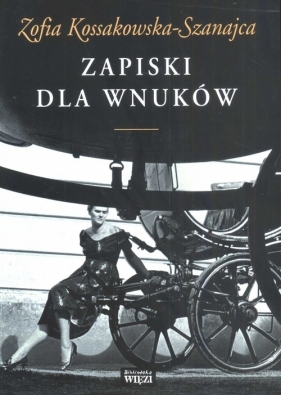 Zapiski dla wnuków - Kossakowska-Szanajca Zofia