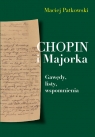 Chopin i Majorka Gawędy, listy, wspomnienia Patkowski Maciej