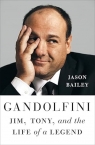 Gandolfini. Jim, Tony, and the Life of a Legend Jason Bailey