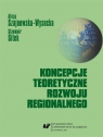 Koncepcje teoretyczne rozwoju regionalnego Alicja Szajnowska-Wysocka, Sławomir Sitek