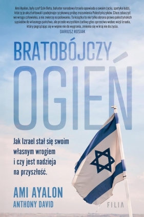 Bratobójczy ogień. Jak Izrael stał się swoim własnym wrogiem i czy jest nadzieja na przyszłość - Ami Ayalon