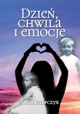 Dzień, chwila i emocje - Anna Filipczyk