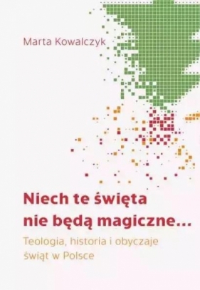 Niech te święta nie będą magiczne... - Kowalczyk Marta