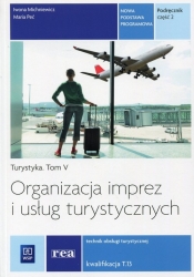 Organizacja imprez i usług turystycznych. Turystyka. Podręcznik do kształcenia w zawodzie technik obsługi turystycznej. Tom V. Część 2. Szkoły ponadgimnazjalne - Iwona Michniewicz, Maria Peć