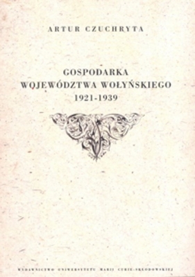 Gospodarka województwa wołyńskiego 1921-1939 - Czuchryta Artur