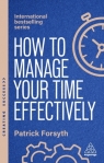 How to Manage Your Time Effectively Patrick Forsyth