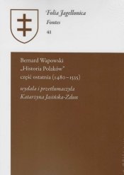 Bernard Wapowski - Historia Polaków część ostatnia (1480 - 1535).