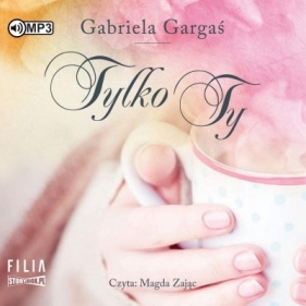 Tylko Ty audiobook - Gabriela Gargaś