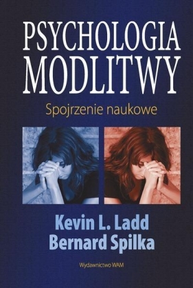 Psychologia modlitwy - Spilka Bernard, Ladd L Kevin<br />