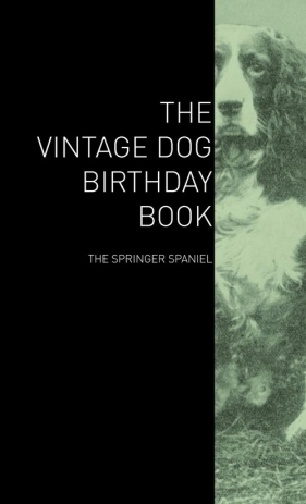 The Vintage Dog Birthday Book - The Springer Spaniel - Various