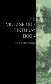 The Vintage Dog Birthday Book - The Springer Spaniel