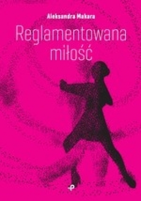 Reglamentowana miłość - Aleksandra Makara