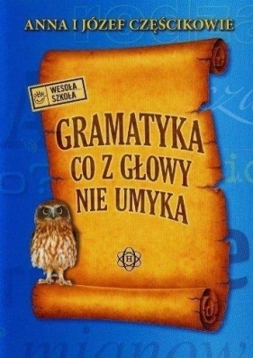 Gramatyka co z głowy nie umyka W.2023 - Częścik Anna, Częścik Józef