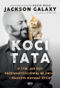 Koci Tata. O tym, jak kot przewartościował mi świat i nauczył kochać życie - Jackson Galaxy, Joel Derfner
