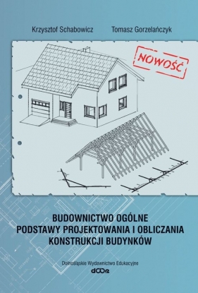 Budownictwo ogólne. Podstawy projektowania i obliczania budynków - Krzysztof Schabowicz, Tomasz Gorzelańczyk