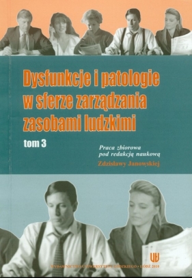 Dysfunkcje i patologie w sferze zarządzania zasobami ludzkimi t.3 - <br />