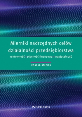 Mierniki nadrzędnych celów działalności przedsiębiorstwa rentowność, płynność finansowa, wypłacalność - Konrad Stępień