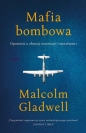 Mafia bombowa. Opowieść o obsesji, innowacji i moralności - Malcolm Gladwell