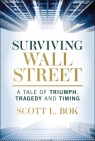 Image for Surviving Wall Street. A Tale of Triumph, Tragedy, and Timing wer. Scott L. Bok