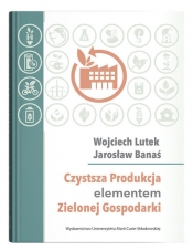 Czystsza Produkcja elementem Zielonej Gospodarki - Banaś Jarosław, Lutek Wojciech