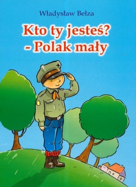 Kto ty jesteś Polak mały - Bełza Władysław