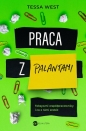 Praca z palantami. Toksyczni współpracownicy i co z nimi zrobić - Tessa West