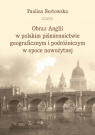 Obraz Anglii w polskim piśmiennictwie geograficznym i podróżniczym w epoce Paulina Nortowska