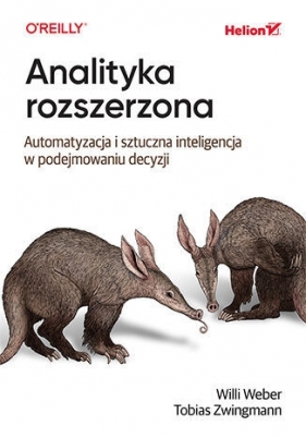 Analityka rozszerzona. Automatyzacja i sztuczna inteligencja w podejmowaniu decyzji - Tobias Zwingmann