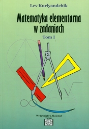 Zbiór zadań z matematyki elementarnej Tom 1 - Kurlyandchik Lev