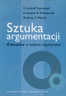 Sztuka argumentacjiĆwiczenia w badaniu argumentów Szymanek Krzysztof, Wieczorek Krzysztof A., Wójcik Andrzej S.