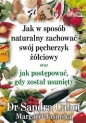 Jak w sposób naturalny zachować swój pęcherzyk żółciowy oraz jak postępować gdy został usunięty - Margaret Jasinska, Sandra Cabot