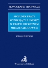 Stosunek pracy wynikający z umowy w prawie prywatnym międzynarodowym Witold Kurowski