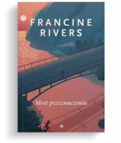 Most przeznaczenia - Francine Rivers