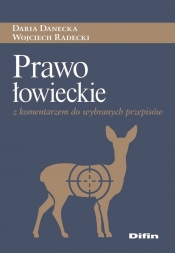 Prawo łowieckie z komentarzem do wybranych przepisów - Danecka Daria, Radecki Wojciech