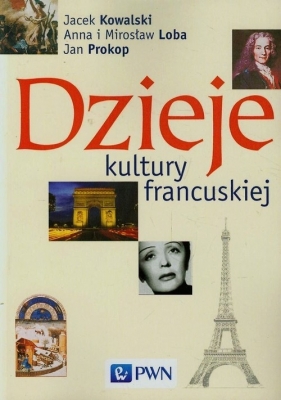 Dzieje kultury francuskiej - Anna Loba, Mirosław Loba, Jacek Kowalski