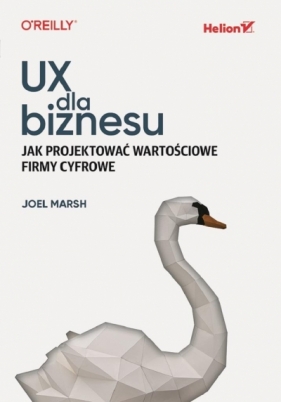 UX dla biznesu. Jak projektować wartościowe firmy - Joel Marsh