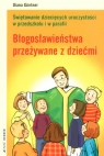 BŁOGOSŁAWIEŃSTWA PRZEŻYWANE Z DZIEĆMI Świętowanie dziecięcych Güntner Diana