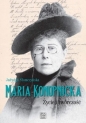 Maria Konopnicka. Życie i twórczość - Jadwiga Słomczyńska