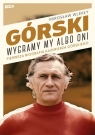 Górski. Wygramy my albo oni Wlekły Mirosław