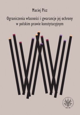 Ograniczenia własności i gwarancje jej ochrony w polskim prawie konstytucyjnym - Maciej Pisz