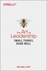 The Art of Leadership: Small Things, Done Well Michael Lopp