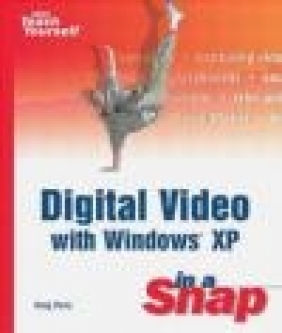 Digital Video with Windows XP in a Snap Greg Perry, D Johnson
