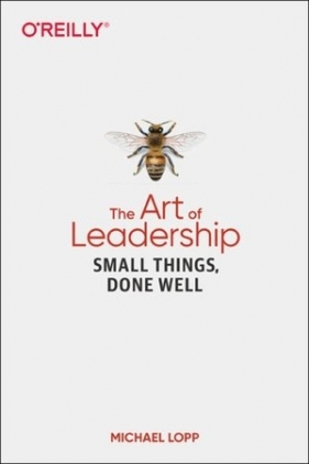 The Art of Leadership: Small Things, Done Well - Michael Lopp
