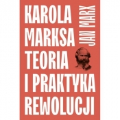 Karola Marksa teoria i praktyka rewolucji - Marx Jan