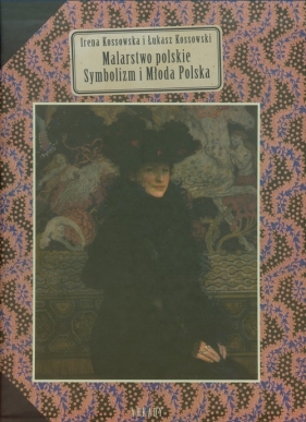 Malarstwo polskie Symbolizm i Młoda Polska - Kossowska Irena, Kossowski Łukasz