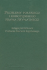 Problemy polskiego i europejskiego prawa prywatnego Księga pamiątkowa